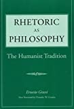 Rhetoric as Philosophy: The Humanist Tradition (Rhetorical Philosophy & Theory)