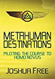 Metahuman Destinations: Piloting the Course to Homo Novus