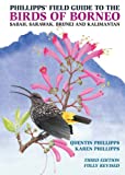 Phillipps' Field Guide to the Birds of Borneo: Sabah, Sarawak, Brunei, and Kalimantan - Fully Revised Third Edition (Princeton Field Guides, 88)