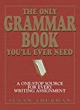 The Only Grammar Book You'll Ever Need: A One-Stop Source for Every Writing Assignment