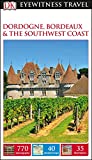 DK Eyewitness Dordogne, Bordeaux and the Southwest Coast (Travel Guide)