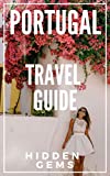 Portugal Travel Guide 2023 - Local Hidden Gems Portugal: 5 TRAVEL Guides in 1 : Porto , Lisbon, Algarve, Madeira, Azores