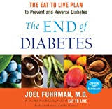 The End of Diabetes: The Eat to Live Plan to Prevent and Reverse Diabetes