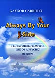Always By Your Side: True Stories From The Life Of A Psychic Medium