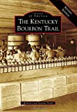 Kentucky Bourbon Trail, The: A Revised Edition (Images of America)