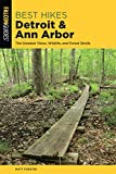 Best Hikes Detroit and Ann Arbor: The Greatest Views, Wildlife, and Forest Strolls (Best Hikes Near Series)