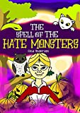 The Spell of the Hate Monsters - A chapter book for kids ages 6-8 and above: A tale of Jealousy, Spells, Monsters, Forgiveness and Love.