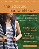 The Adopted Teen Workbook: Develop Confidence, Strength, and Resilience on the Path to Adulthood