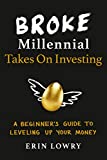 Broke Millennial Takes On Investing: A Beginner's Guide to Leveling Up Your Money (Broke Millennial Series)