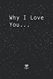 Why I Love You...A Book for Couples to Fill Out & Give as a Gift: Couples Journal for Him and Her with Prompts, Questions & Lists; to be given as a ... on Valentine's Day or for an anniversary