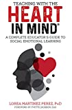 Teaching with the HEART in Mind: A Complete Educator's Guide to Social Emotional Learning