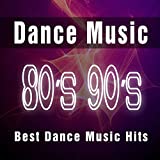 Dance Music 80's 90's: Best Dance Music Hits, Dance Anthems & Top Dance Songs of All Time Ever