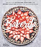 Bakerita: 100+ No-Fuss Gluten-Free, Dairy-Free, and Refined Sugar-Free Recipes for the Modern Baker