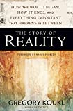 The Story of Reality: How the World Began, How It Ends, and Everything Important that Happens in Between