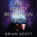 The Reality Revolution: The Mind-Blowing Movement to Hack Your Reality