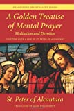 A Golden Treatise of Mental Prayer, Meditation, and Devotion, together with a Life of St. Peter of Alcantara: Franciscan Spirituality Series
