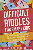 Difficult Riddles For Smart Kids: 300 Difficult Riddles And Brain Teasers Families Will Love (Books for Smart Kids)