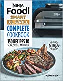 Ninja Foodi Smart XL Grill Complete Cookbook: 150 Recipes to Sear, Sizzle, and Crisp (Ninja Cookbooks)