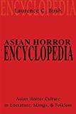 Asian Horror Encyclopedia: Asian Horror Culture in Literature, Manga, and Folklore
