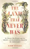 The Land That Never Was: Sir Gregor Macgregor and the Most Audacious Fraud in History