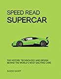 Speed Read Supercar: The History, Technology and Design Behind the Worldâ€™s Most Exciting Cars