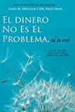 El Dinero No Es El Problema, Tú Lo Eres - Money is Not the Problem Spanish (Spanish Edition)