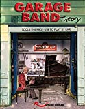 Garage Band Theory: Music theory for non music majors - practical, useful theory for living-room pickers and working musicians who want to be able to ... Theory - Tools the Pro's Use to Play by Ear)