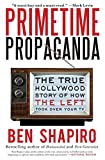 Primetime Propaganda: The True Hollywood Story of How the Left Took Over Your TV