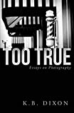 Too True: Essays on Photography
