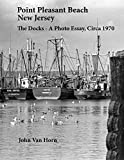 Point Pleasant Beach, New Jersey: The Docks - A Photo Essay, Circa 1970