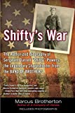 Shifty's War: The Authorized Biography of Sergeant Darrell "Shifty" Powers, the Legendary Shar pshooter from the Band of Brothers