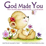 Children's Catholic Book for Girls: God Made You: Watercolor Illustrated Bible Verses Catholic Books for Kids in All Departments Catholic Books in ... Baptism First Communion for Girls) (Volume 1)