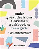 Make Great Decisions Christian Workbook for Teen Girls: A Practical & Biblical Guide to Choices that Matter