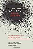 Venture Capital Deal Terms: A guide to negotiating and structuring venture capital transactions