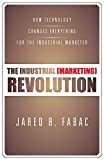 The Industrial (Marketing) Revolution: How Technology Changes Everything for the Industrial Marketer