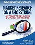 Market Research on a Shoestring: Get A Reality Check On Your Big Idea For Less Than $100