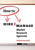 How To Hire & Manage Market Research Agencies