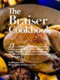 The Braiser Cookbook: 22 irresistible recipes created just for your braiser—great for Le Creuset, Lodge, All-Clad, Staub, Tromantina, and all other braiser pans.