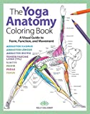 The Yoga Anatomy Coloring Book: A Visual Guide to Form, Function, and Movement (Volume 1)