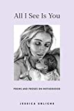 All I See Is You: Poetry & Proses for a Mothers Heart (Jessica Urlichs: Early Motherhood Poetry & Prose Collection)