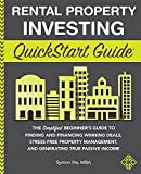 Rental Property Investing QuickStart Guide: The Simplified Beginner’s Guide to Finding and Financing Winning Deals, Stress-Free Property Management, ... Passive Income (QuickStart Guides™ - Finance)