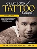 Great Book of Tattoo Designs, Revised Edition: More than 500 Body Art Designs (Fox Chapel Publishing) Fantasy, Celtic, Floral, Wildlife, and Symbol Designs for the Skin from the Legendary Lora Irish