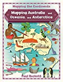 Mapping Australia and Oceania, and Antarctica (Mapping the Continents)
