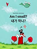 Am I small? ë‚´ê°€ ìž‘ë‹ˆ?: Children's Picture Book English-Korean (Bilingual Edition) (World Children's Book)