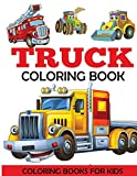 Truck Coloring Book: Kids Coloring Book with Monster Trucks, Fire Trucks, Dump Trucks, Garbage Trucks, and More. For Toddlers, Preschoolers, Ages 2-4, Ages 4-8
