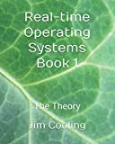 Real-time Operating Systems Book 1: The Theory (The engineering of real-time embedded systems)