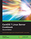 CentOS 7 Linux Server Cookbook - Second Edition: Over 80 recipes to get up and running with CentOS 7 Linux server