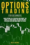 Options Trading For Beginners: Basic Options As A Strategic Investment. The Complete Crash Course For investing With Strategies And How Make Money In Stocks