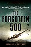 The Forgotten 500: The Untold Story of the Men Who Risked All for the Greatest Rescue Mission of World War II