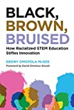 Black, Brown, Bruised: How Racialized STEM Education Stifles Innovation